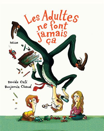 Les adultes ne font jamais ça, Davide Cali, Benjamin Chaud, Helium,